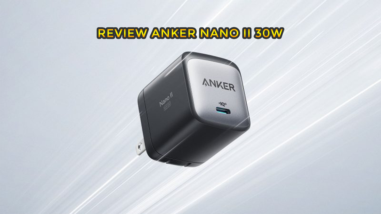 Alasan Harus Pilih Charger Anker Nano II 30W : Pengisian Daya Jadi Lebih Cepat dan Praktis!