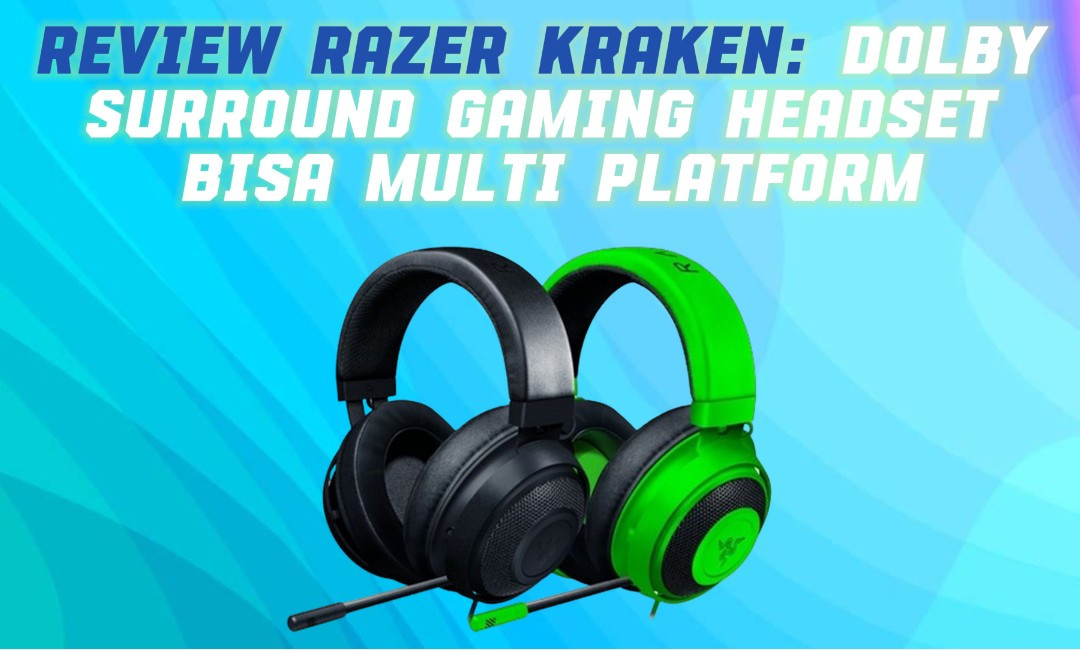 Review Razer Kraken: Dolby Surround Gaming Headset bisa Multi Platform