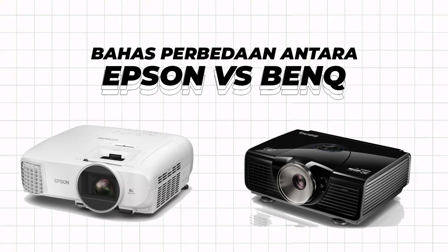 Bahas Perbedaan Antara 2 Projector Bagus yang Bikin Pusing: EPSON dan BENQ!